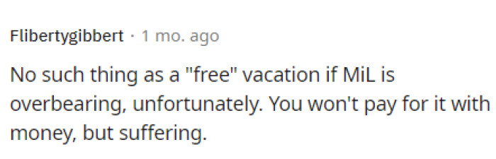 If you're not going to enjoy the vacation, then there is no point in going, and it's also not really free either.