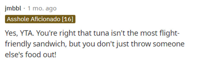 This comment stated it simply, but best: It wasn't their place, even if the tuna sandwich isn't ideal for a flight.