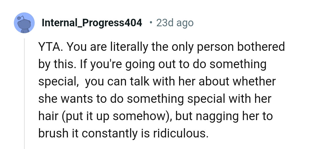 Nagging her to brush it all the time is ridiculous