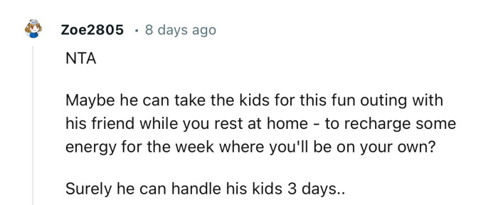 “Maybe He Can Take the Kids for This Fun Outing with His Friend While You Rest at Home.”