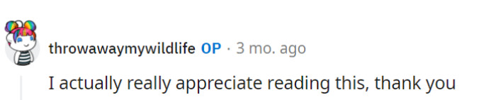 She sincerely appreciates the insight, and it's nice to find a nugget of wisdom in the digital realm.