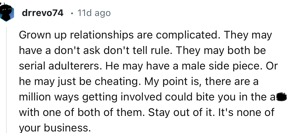 “There are a million ways getting involved could bite you in the a** with one of both of them. Stay out of it. It's none of your business.”