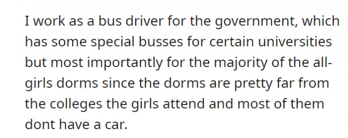 Working for the government, he is assigned to one of the special buses in universities. Those are primarily for the use of all-girls dormers since their dorms are far from the colleges.
