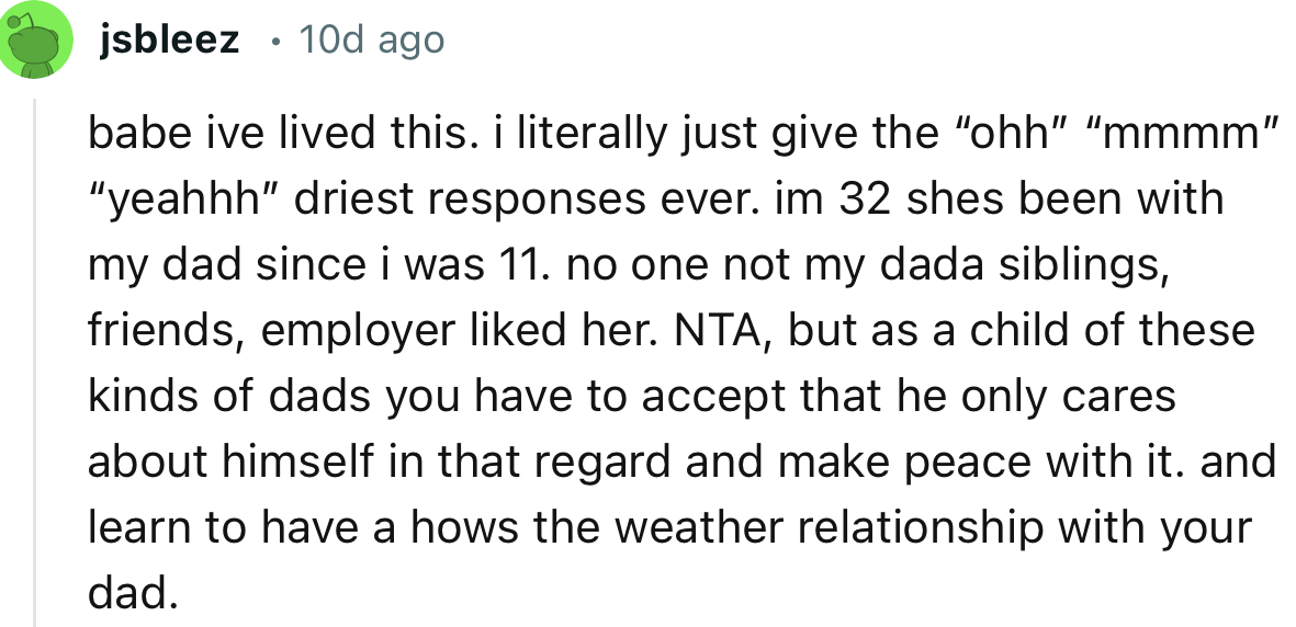 “NTA, but as a child of these kinds of dads you have to accept that he only cares about himself in that regard and make peace with it.”
