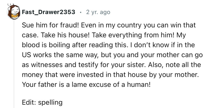 “Sue him for fraud! Even in my country, you can win that case. Take his house! Take everything from him!”