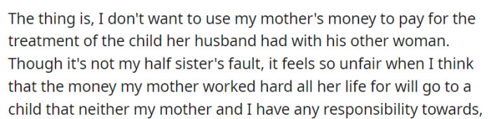 Torn by a moral dilemma, they grapple with using their mother's money for their half-sister's treatment, stemming from their father's affair, feeling the situation is unjust due to the unrelated responsibility.