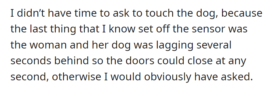 OP couldn't ask to touch the dog in the elevator due to the imminent door closure caused by the sensor delay.