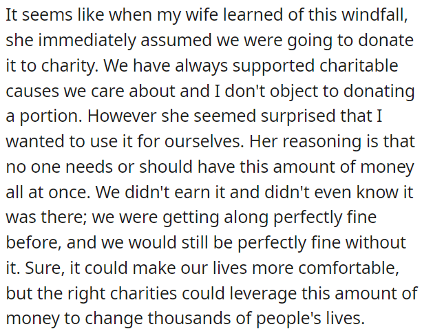 OP's wife wants to donate her unexpected windfall to charity, believing no one needs or should have such a large sum all at once.