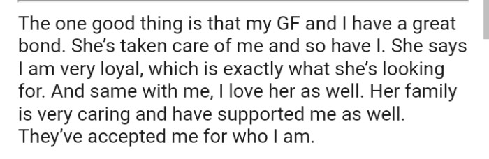 The OP says that he and his girlfriend have a great bond as they take care of each other