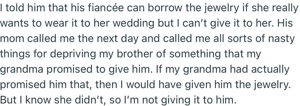 OP stood her ground despite the pressure and insults. Her half-brother’s fiancée can borrow the jewelry for the wedding, and nothing more.