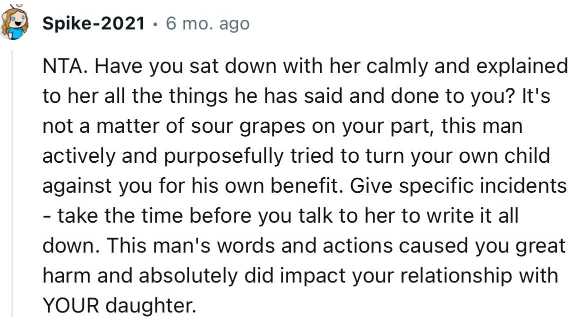 “NTA… This man's words and actions caused you great harm and absolutely did impact your relationship with YOUR daughter.”
