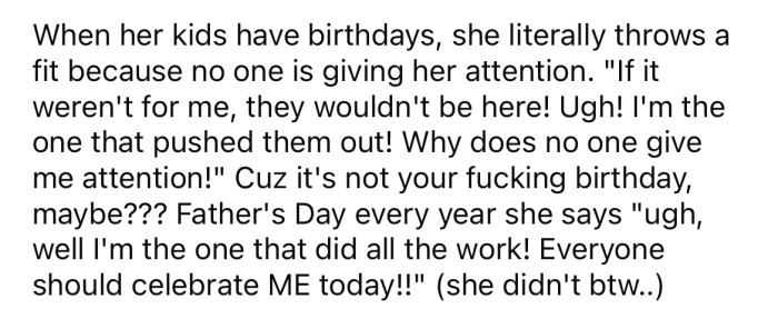 She always needs to be the center of attention on every special occasion.