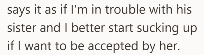 Now it feels less about their relationship and more about earning his sister’s approval.