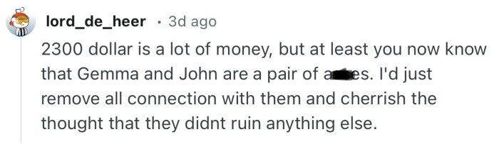 “2300 dollar is a lot of money, but at least you now know that Gemma and John are a pair of a**es”