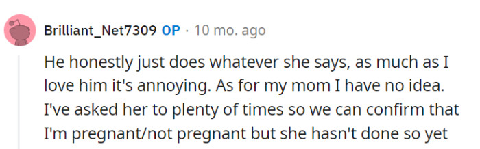 Her dad's constant compliance is a surprising element, and her mom's delay in confirming the pregnancy status is just plain frustrating.