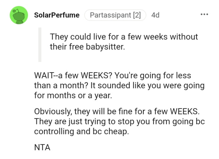 You're going for less than a month?