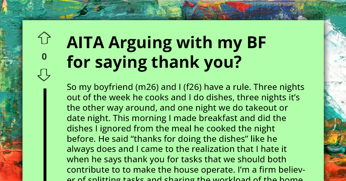 26-Year-Old Thinks Her Boyfriend Is Too Grateful Because He Thanks Her Each Time She Completes a Household Chore