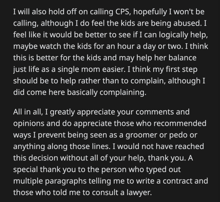 He will also hold off from reporting the mom to CPS and focus on helping her out with the kids once in a while.