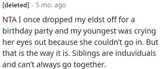 Siblings are individuals and can't always do everything together.