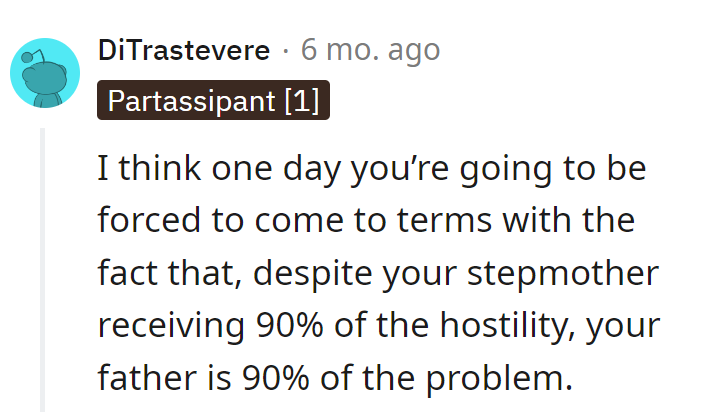 Dad's got a starring role in the '90% of the Problem' show, but Stepmom gets the standing ovation for dealing with it.
