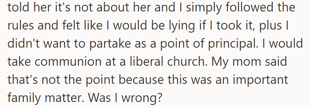 She followed the rules out of principle, but her mom saw it as a family matter. She's unsure if she was wrong.
