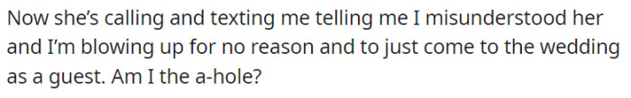 Amidst a heated dispute over the bridesmaid exclusion, Jane now urges OP to attend the wedding as a guest, claiming a misunderstanding.