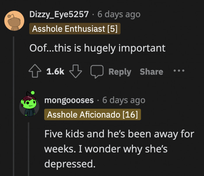 They have five kids, and OP is barely at home because of work. Meanwhile, his wife has been admitted to a facility because of her depression and hasn't been the same since.