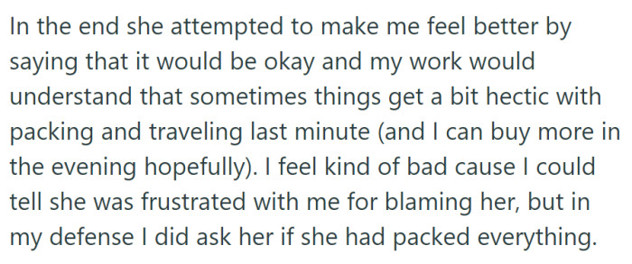 She reassured him about understanding last-minute packing, despite her frustration, as he defended himself by double-checking if everything was packed.