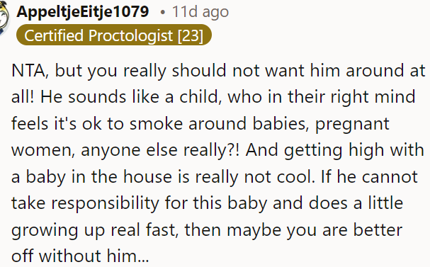 7. I wouldn't want him around either because clearly he has no regard for the well-being of that baby, and that's a huge red flag.