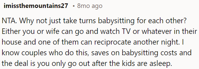It's reasonable for OP to suggest taking turns babysitting for each other instead of hiring a sitter.