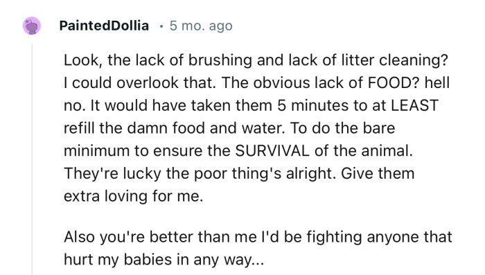 “Look, the lack of brushing and lack of litter cleaning? I could overlook that.”
