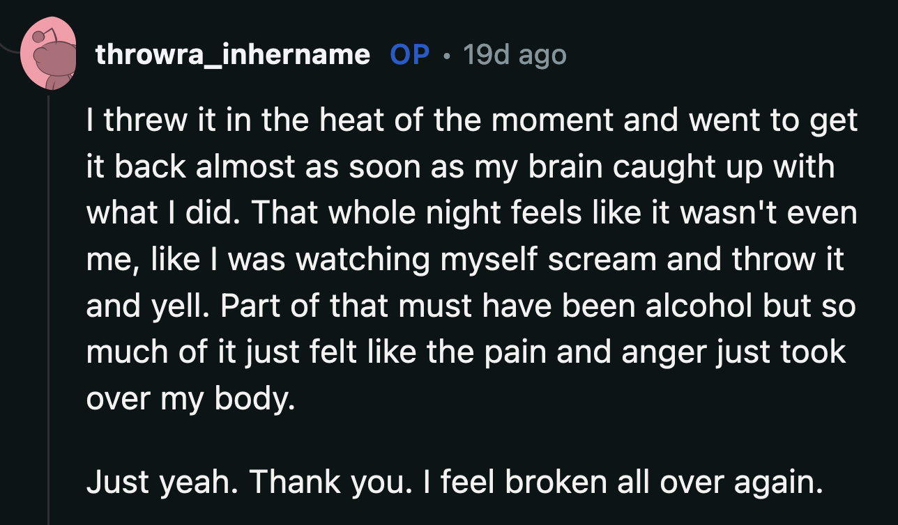 OP said what happened that night was like an out-of-body experience. Their anger took over.