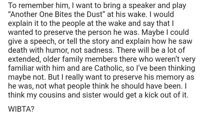 To remember him, OP is planning to bring a speaker and play “Another One Bites the Dust” at his wake
