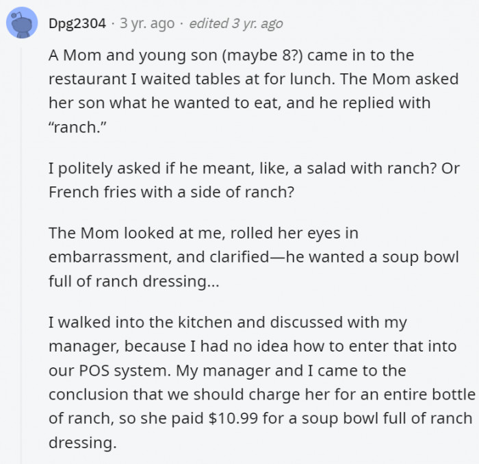 First of all, why? And second, why on earth would you allow your kid to eat that much ranch?