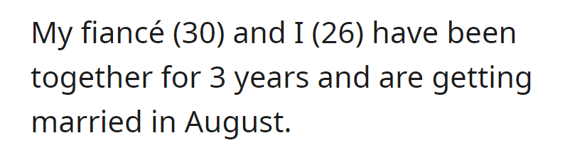 A 30-year-old and 26-year-old couple, together for three years, are set to tie the knot in August.
