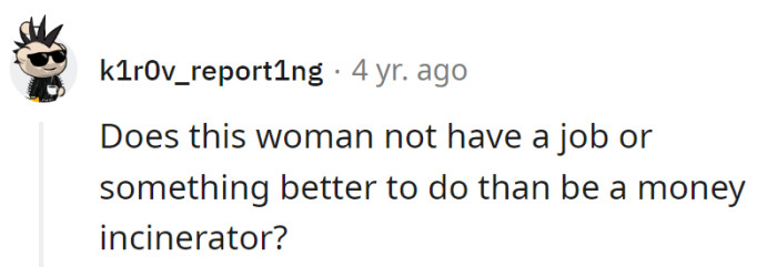 Job description: Professional money incinerator. Maybe it's time for a career change!