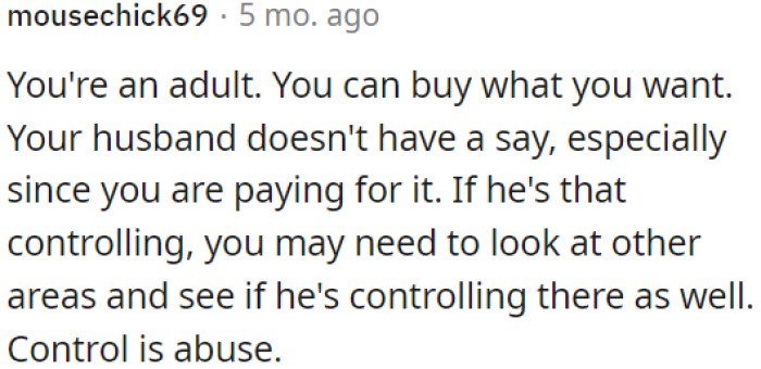 OP's husband shouldn't dictate what she buys, especially if she is covering the cost.