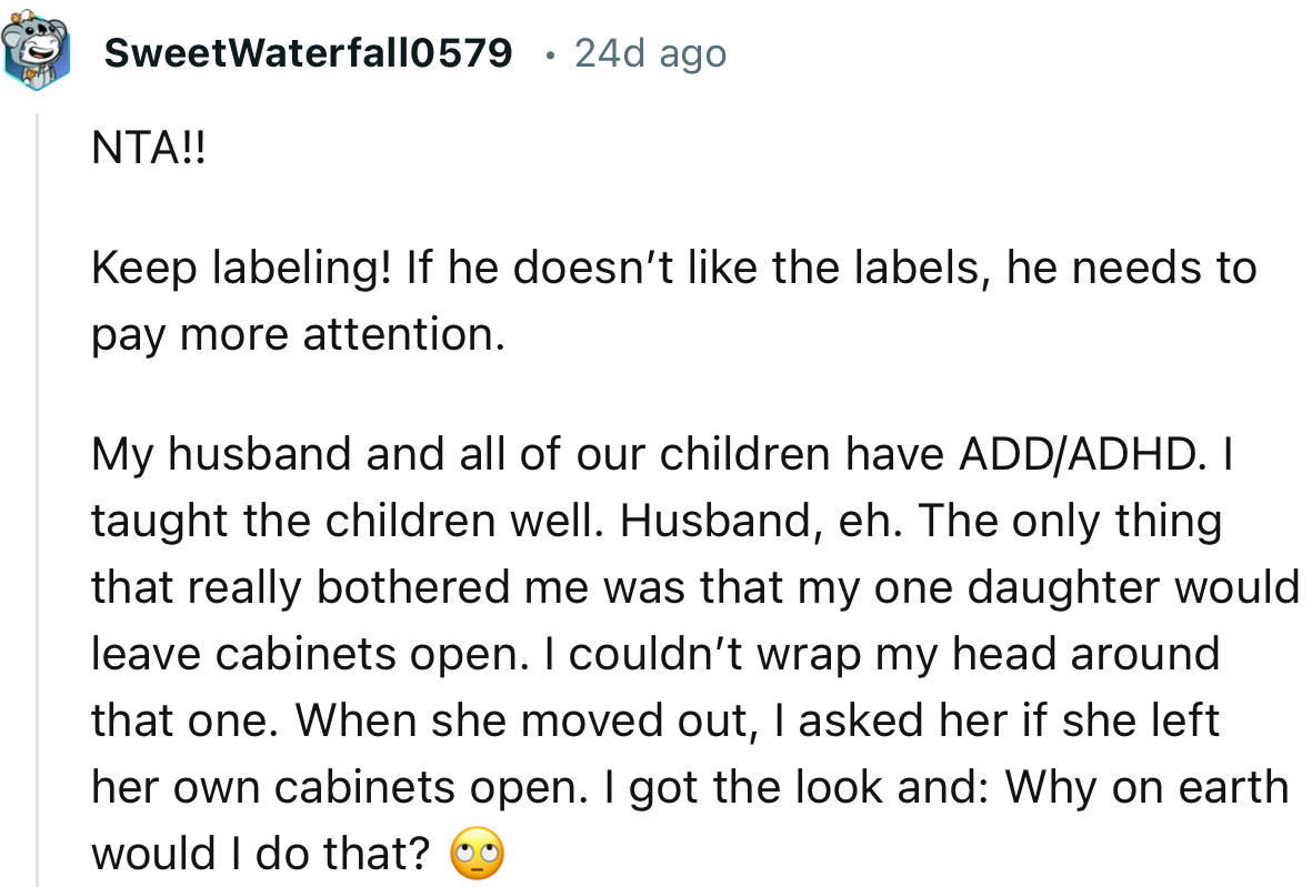 “NTA!!     Keep labeling! If he doesn’t like the labels, he needs to pay more attention.”