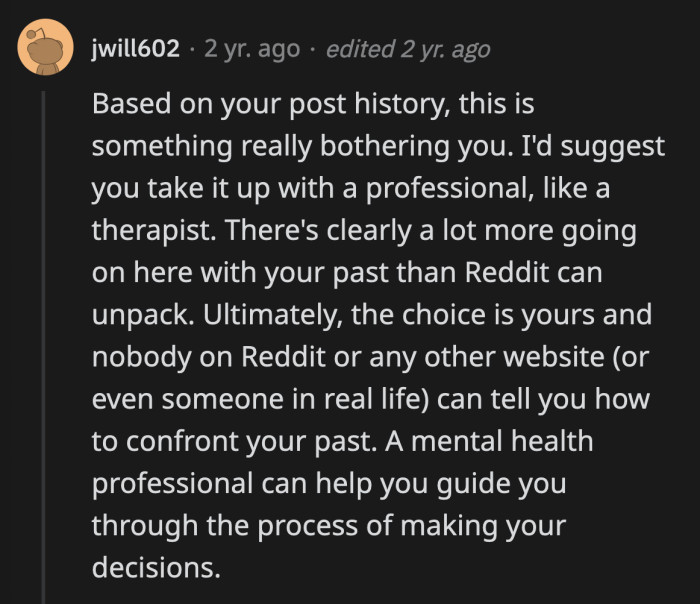 They urged her to talk to a therapist because this decision is beyond your average Reddit user's pay grade.