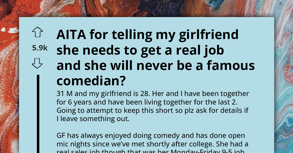 Boyfriend Tells Girlfriend To Abandon Comedy Dreams For A 'Real Job,' Redditors Say He Was Too Harsh