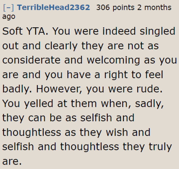 Being singled out doesn't excuse her rude behavior; she could have handled things differently.
