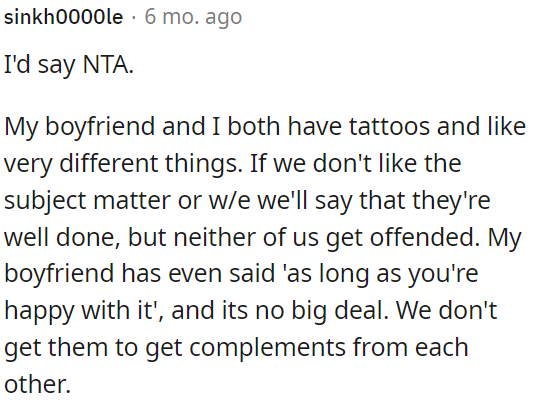 It is important to be happy with her own tattoos, rather than seeking compliments from others.