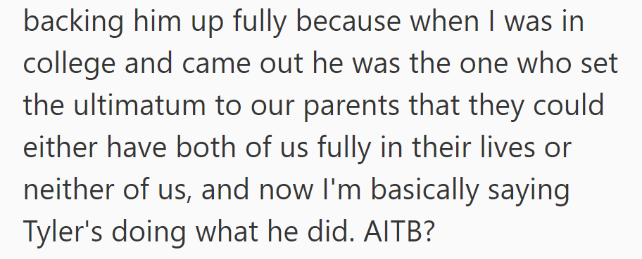 OP questions their support for their brother, who once set an ultimatum for their parents when OP came out in college.