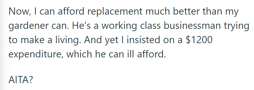 OP can afford the replacement better and insists on the $1200 expense, which the gardener can't. Was he in the wrong for this?