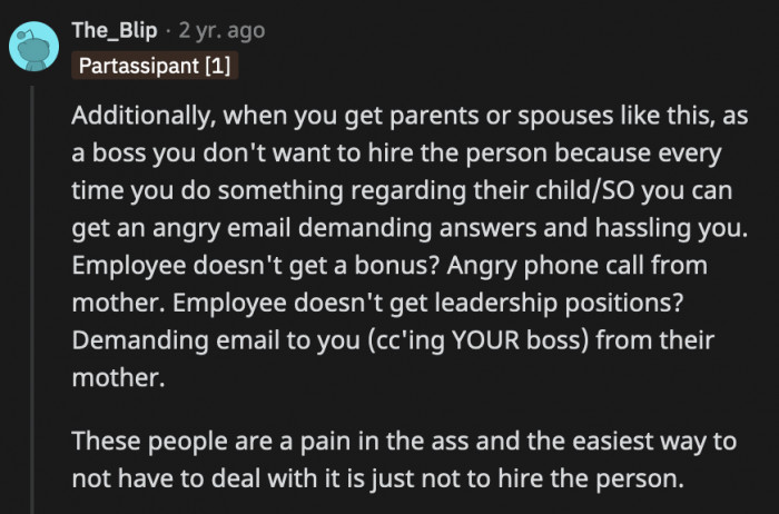 They will berate you every single time they feel their child or spouse was slighted or overlooked, and that's really not the kind of stress you want on top of your workload.