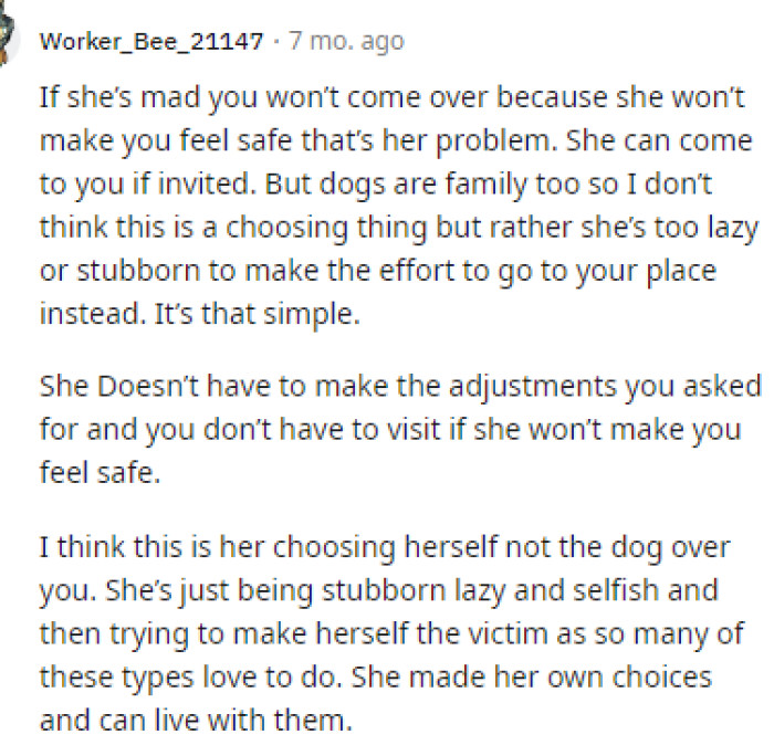 We really do agree that it is her problem and that clearly she's making the choice herself not to come over or put the dog away.