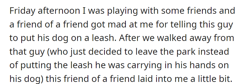 Tension rose when they asked a guy to leash his dog on Friday. A friend of a friend criticized them afterward.