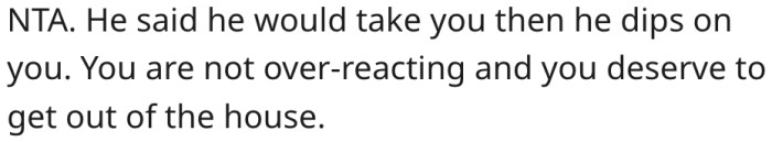 3. She's not overreacting because he promised to take her in the first place.