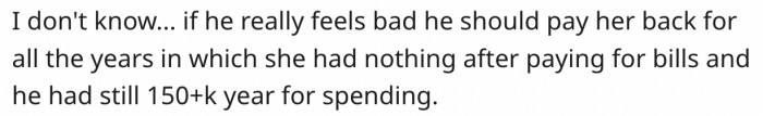 15. Her husband should pay her if he's truly sorry.