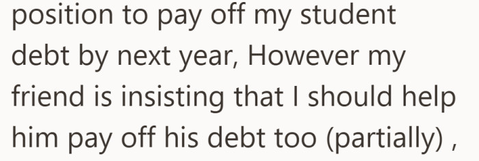 Just as he sees the finish line for his own debt, his friend asks to share the relief.
